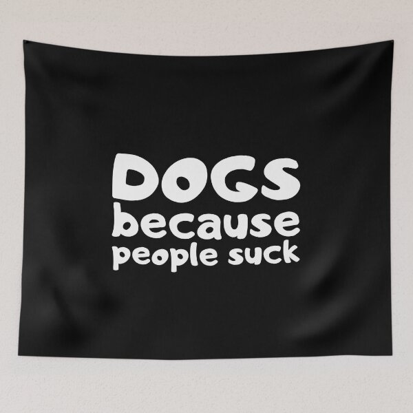 Item preview, Dogs Because People Suck designed and sold by VAHPROD.