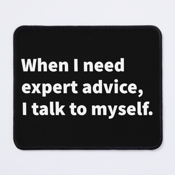 Item preview, Self deprecating and sarcastic bold white text design on a T-shirt, sticker, and print - When I need exert advice I talk to myself. designed and sold by PlainCrankyT.