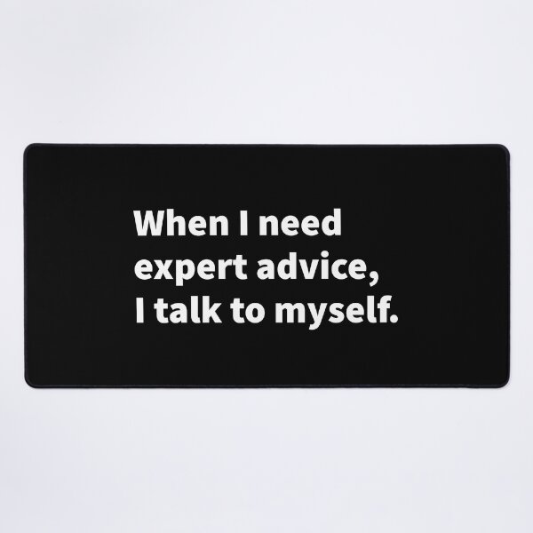 Item preview, Self deprecating and sarcastic bold white text design on a T-shirt, sticker, and print - When I need exert advice I talk to myself. designed and sold by PlainCrankyT.