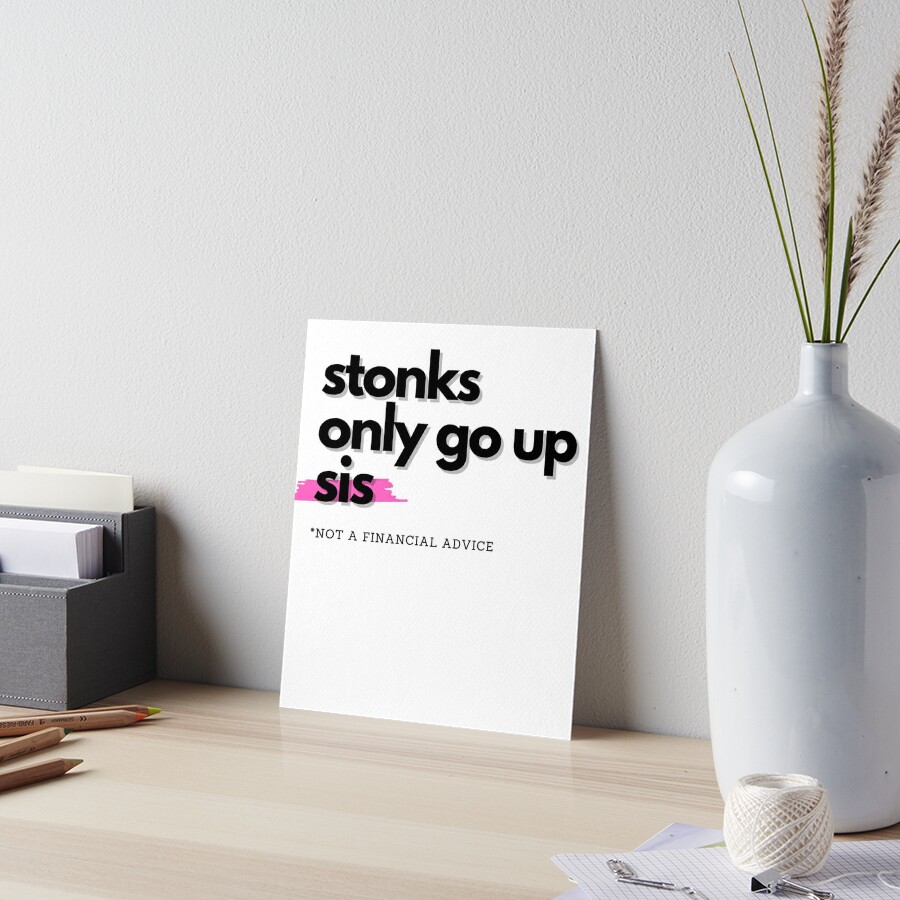 Stonks Only Go Up Sis Art Board Print By S4pphire Des1gn Redbubble