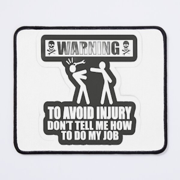 Item preview, To Avoid Injury Dont Tell Me How Do My Job designed and sold by Karamshooop.