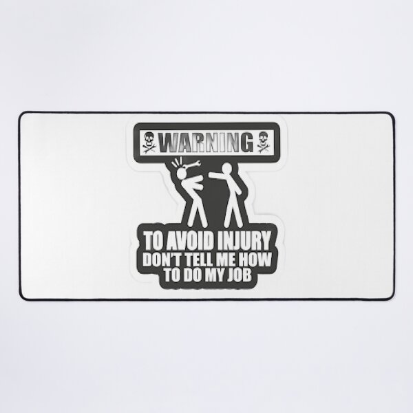 Item preview, To Avoid Injury Dont Tell Me How Do My Job designed and sold by Karamshooop.