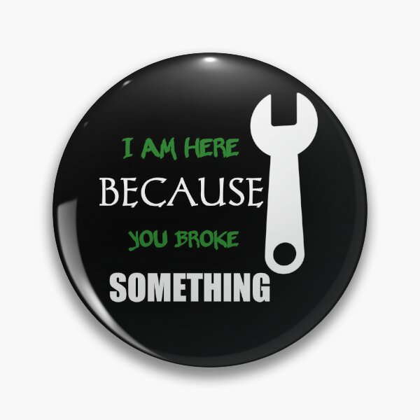 Item preview, I Am Here Because You Broke Something designed and sold by Fatimalak.