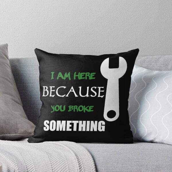 Item preview, I Am Here Because You Broke Something designed and sold by Fatimalak.