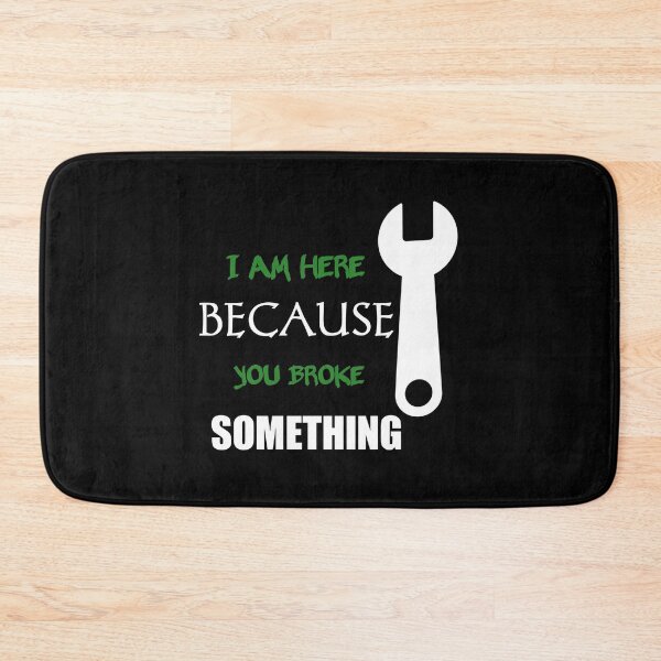 Item preview, I Am Here Because You Broke Something designed and sold by Fatimalak.