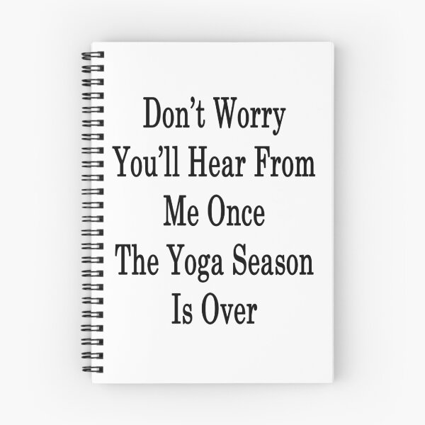 Item preview, Don't Worry You'll Hear From Me Once The Yoga Season Is Over designed and sold by supernova23.