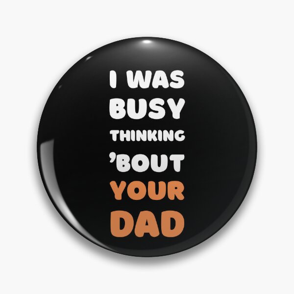 Item preview, I WAS BUSY THINKING 'BOUT YOUR DAD VIRAL TRENDING MEME designed and sold by appareltolove.