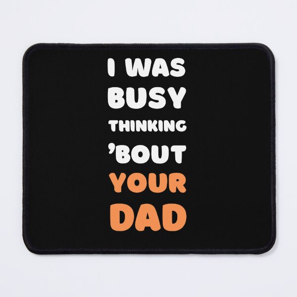 Item preview, I WAS BUSY THINKING 'BOUT YOUR DAD VIRAL TRENDING MEME designed and sold by appareltolove.