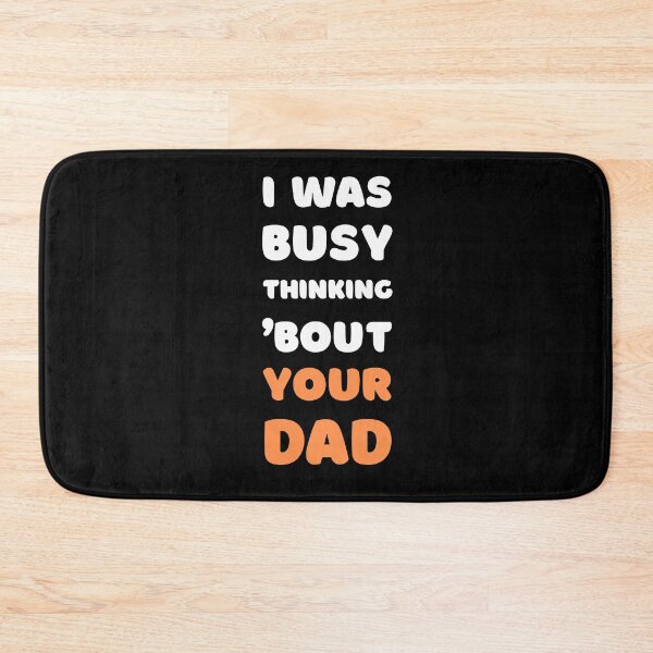 Item preview, I WAS BUSY THINKING 'BOUT YOUR DAD VIRAL TRENDING MEME designed and sold by appareltolove.