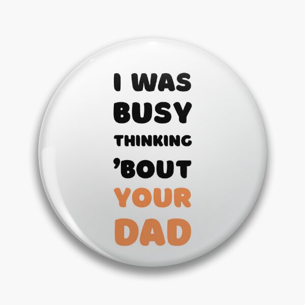Item preview, I WAS BUSY THINKING 'BOUT YOUR DAD VIRAL TRENDING MEME designed and sold by appareltolove.