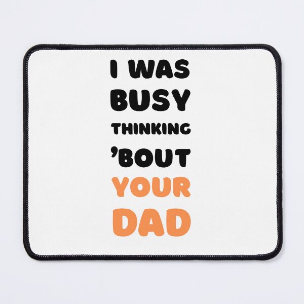 Item preview, I WAS BUSY THINKING 'BOUT YOUR DAD VIRAL TRENDING MEME designed and sold by appareltolove.
