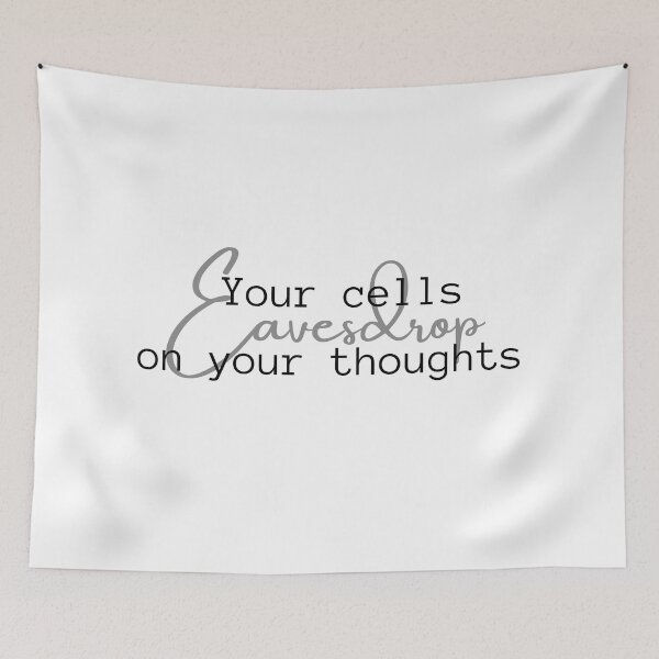Item preview, Your Cells Eavesdrop On Your Thoughts designed and sold by micasata.