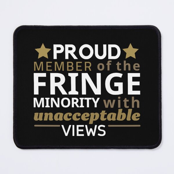 Item preview, Proud Member Of Fringe Minority With Unacceptable Views - Freedom Convoy Canada 2022 designed and sold by ViewerEqualsPhoton.