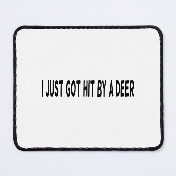 Item preview, I Just Got Hit By A Deer designed and sold by Beans-Stickies.