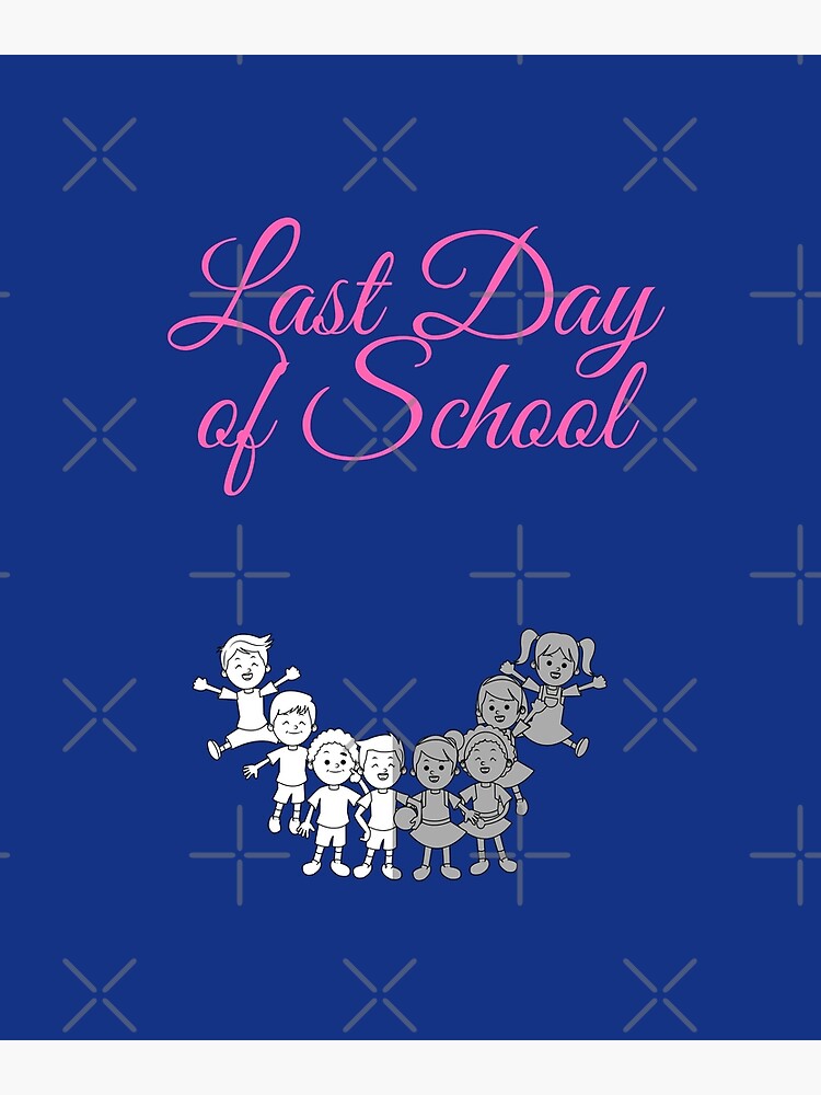 last-day-of-school-poster-for-sale-by-quamrul-redbubble