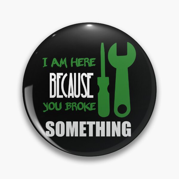 Item preview, I Am Here Because You Broke Something designed and sold by Fatimalak.