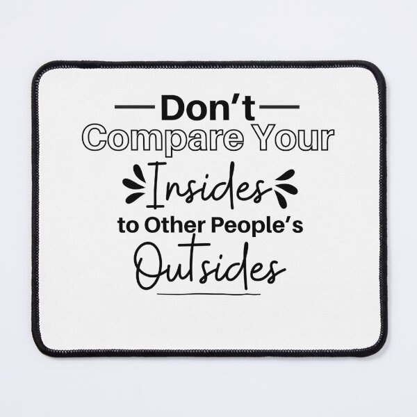 Item preview, Don't Compare Your Insides To Other People's Outsides designed and sold by micasata.