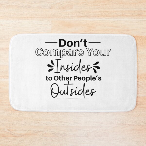 Item preview, Don't Compare Your Insides To Other People's Outsides designed and sold by micasata.