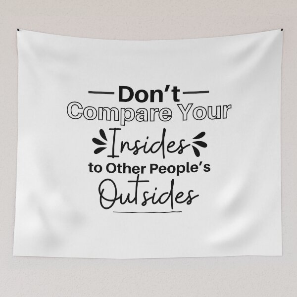 Item preview, Don't Compare Your Insides To Other People's Outsides designed and sold by micasata.