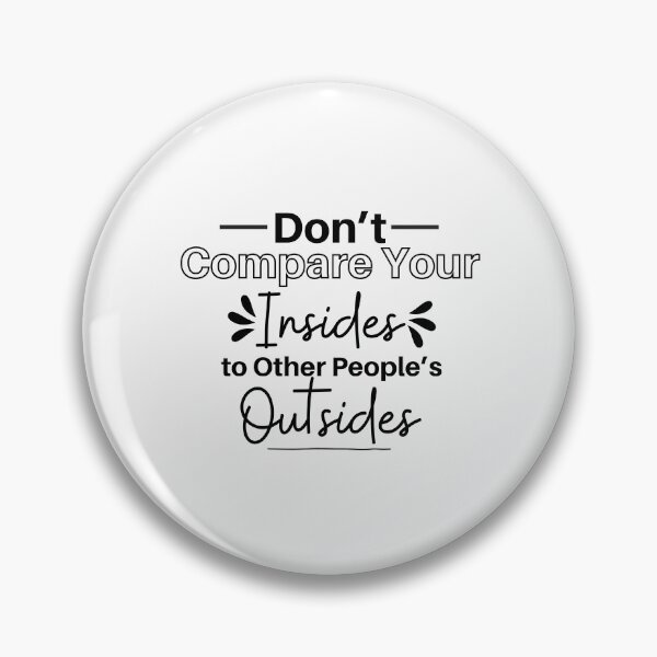 Item preview, Don't Compare Your Insides To Other People's Outsides designed and sold by micasata.