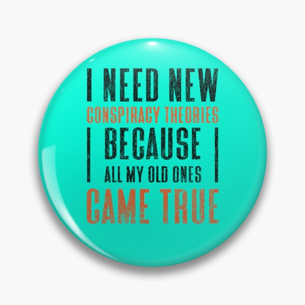 Item preview, I Need New Conspiracy Theories Because All My Old Ones Came True designed and sold by SaidDES.
