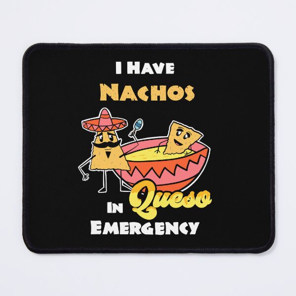 Item preview, I have Nachos In Queso Emergency, funny pun Cinco De Mayo Tex-Mex designed and sold by ksrogersdesigns.