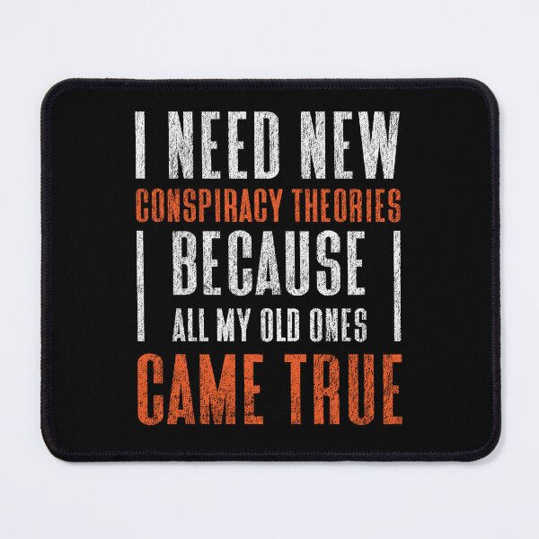 Item preview, I Need New Conspiracy Theories Because All My Old Ones Came True Classic designed and sold by SaidDES.