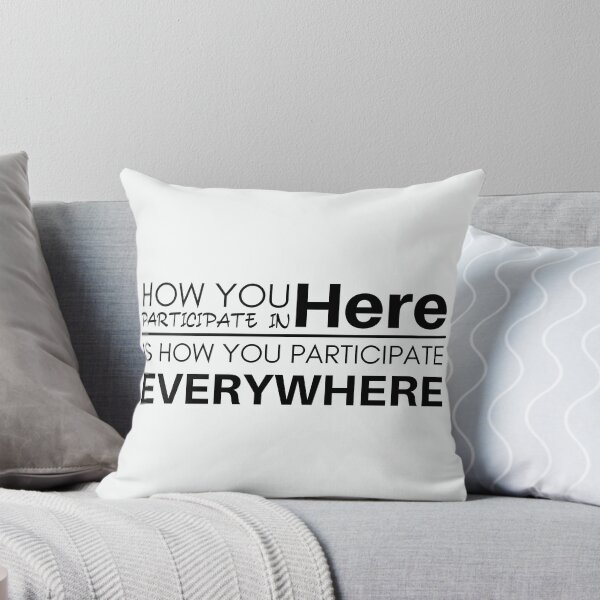 Item preview, How You Participate In Here Is How You Participate Everywhere designed and sold by micasata.