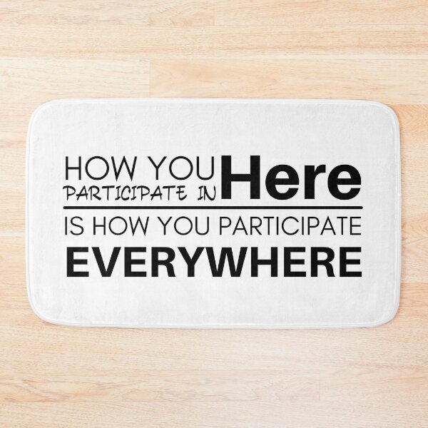 Item preview, How You Participate In Here Is How You Participate Everywhere designed and sold by micasata.