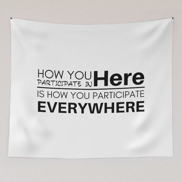 Item preview, How You Participate In Here Is How You Participate Everywhere designed and sold by micasata.