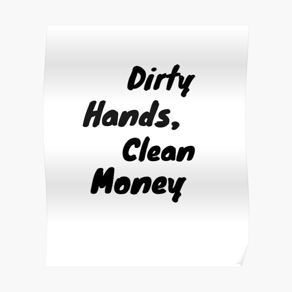 dirty-hands-clean-money-poster-for-sale-by-bronikowskiart-redbubble