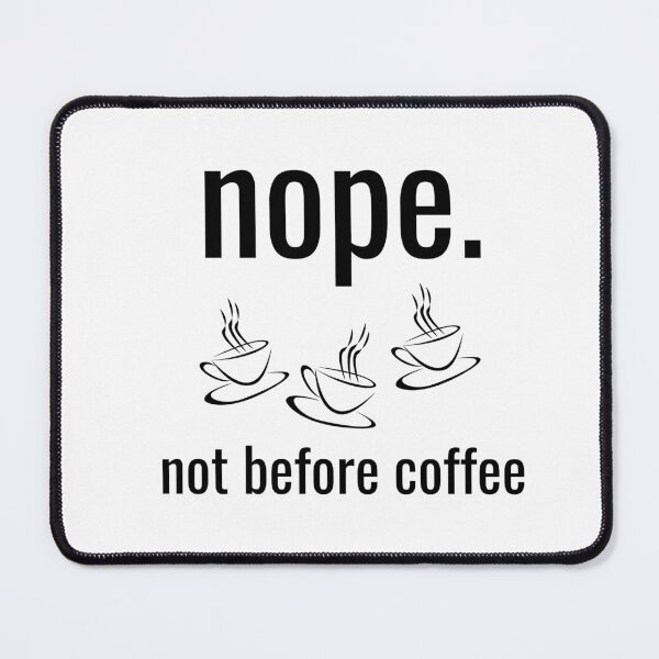 Item preview, Nope. Not before coffee. designed and sold by Vicsdesignsart.