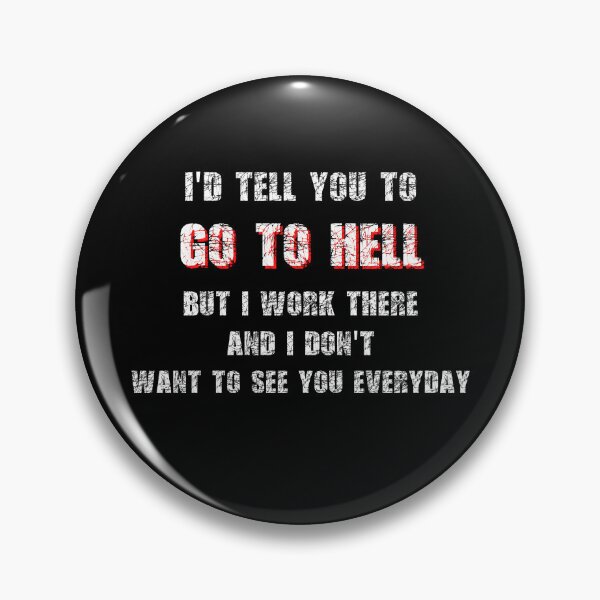 Item preview, I’d Tell You To Go To Hell designed and sold by R&BApparel.