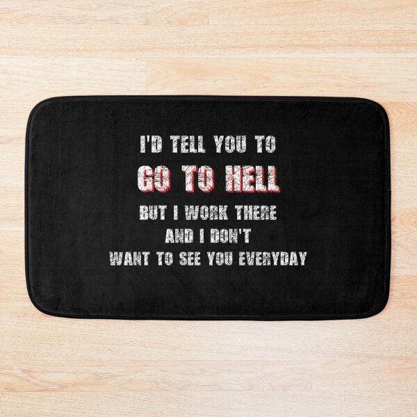 Item preview, I’d Tell You To Go To Hell designed and sold by R&BApparel.