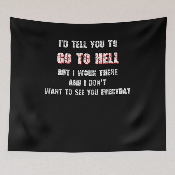 Item preview, I’d Tell You To Go To Hell designed and sold by R&BApparel.