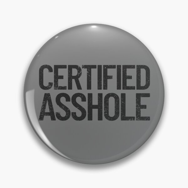 Item preview, Certified Asshole Funny Asshole Sarcastic Meme Asshole Gear designed and sold by DynamicDesign.