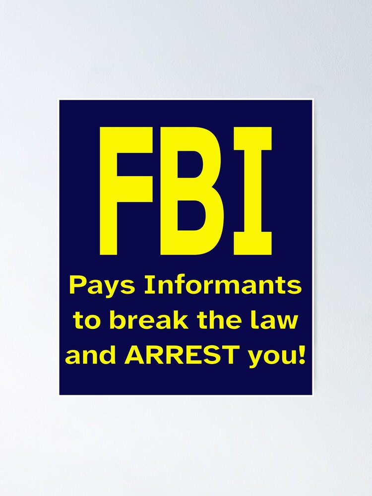 "FBI Pays informants to break the law and arrest you! (yb)" Poster for