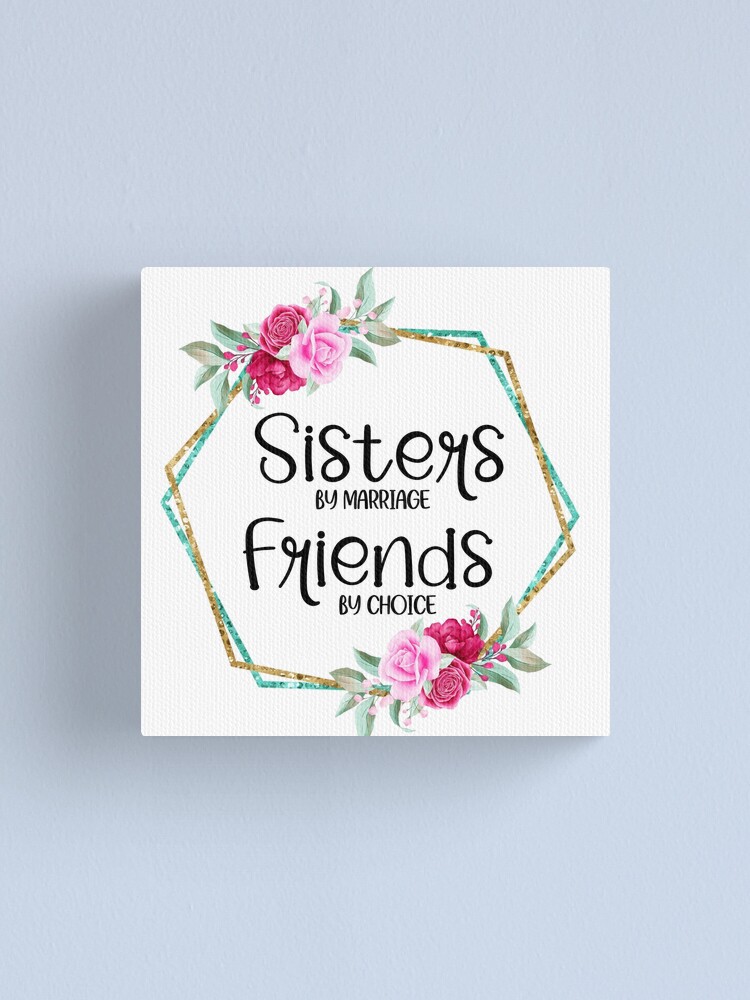 Sisters by Marriage Friends by Choice I Sister Gift Ideas Canvas