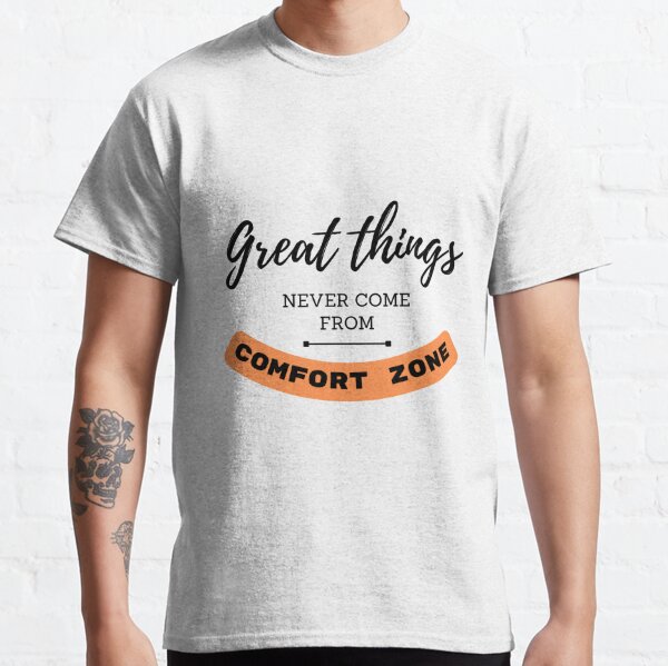 Great Things Never Came From Comfort Zones T Shirts For Sale Redbubble