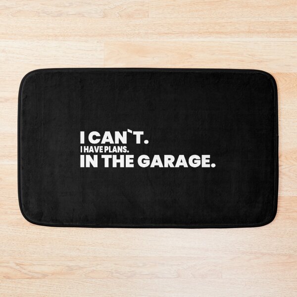 Item preview, I Can`t I Have Plans In The Garage. designed and sold by Express YRSLF.