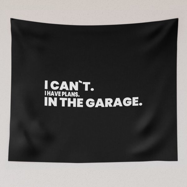 Item preview, I Can`t I Have Plans In The Garage. designed and sold by Express YRSLF.