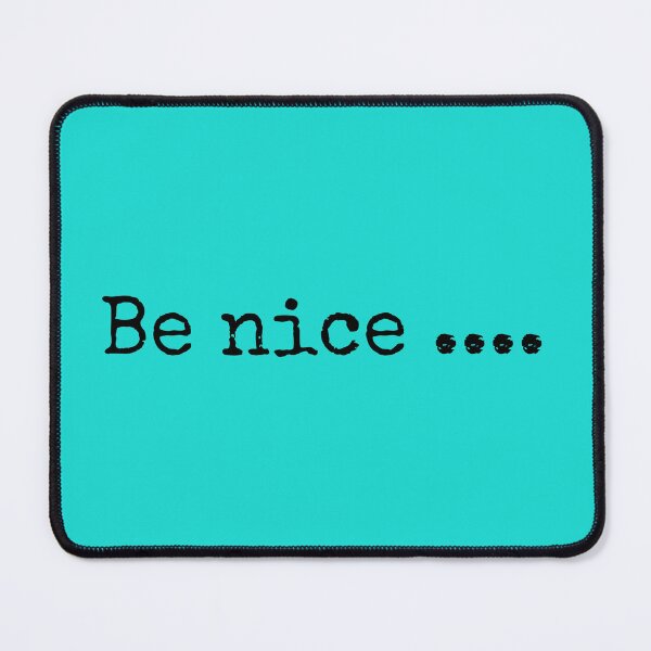 Item preview, Be nice  designed and sold by mkwirfs1994.