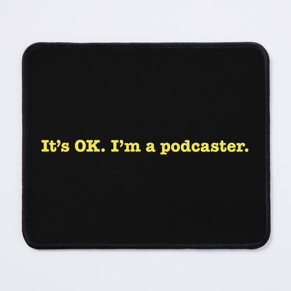 Item preview, It's OK. I'm A Podcaster. designed and sold by AsReadByMe.