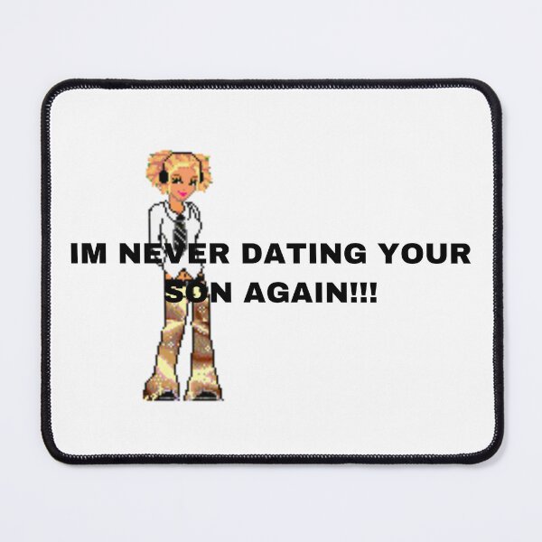 Item preview, I’m never dating your son again! Dank meme designed and sold by dyslsexyia.