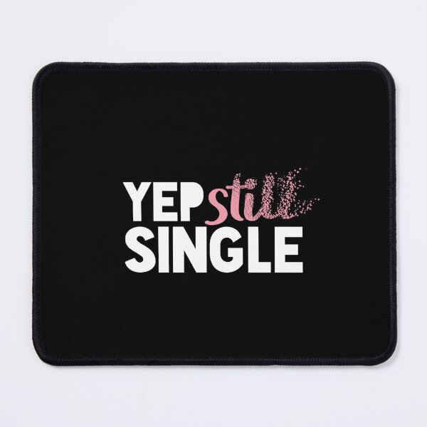 Item preview, Yep Still Single designed and sold by vlyn18.