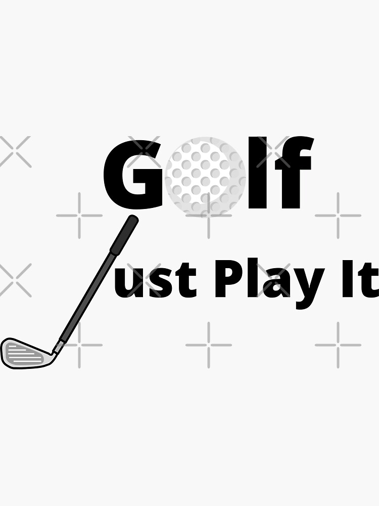 "Golf Just Play It / Funny Golf" Sticker for Sale by CoolSkin Redbubble