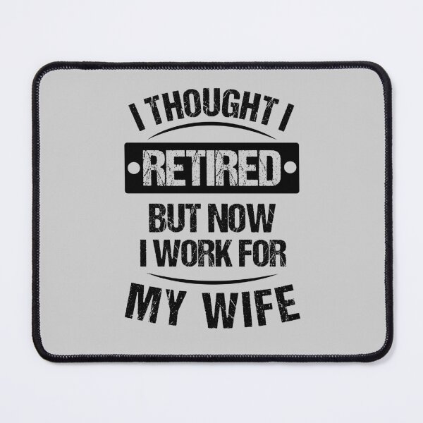 Item preview, I THOUGHT I RETIRED BUT NOW I WORK FOR MY WIFE MATCHING designed and sold by JooArtPrints ★★★★★.