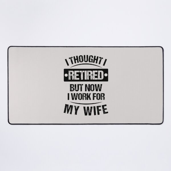 Item preview, I THOUGHT I RETIRED BUT NOW I WORK FOR MY WIFE MATCHING designed and sold by JooArtPrints ★★★★★.