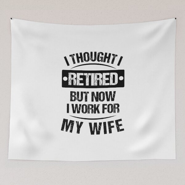 Item preview, I THOUGHT I RETIRED BUT NOW I WORK FOR MY WIFE MATCHING  designed and sold by JooArtPrints  ★★★★★.