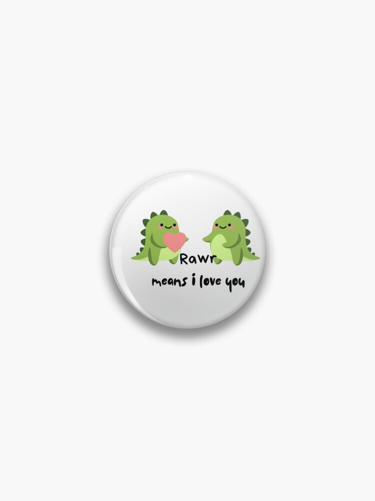 Roar means I love you in Dinosaur Pin by Lapeticrafter